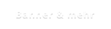 Banner & mehr